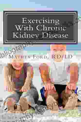 Exercising With Chronic Kidney Disease: Solutions To An Active Lifestyle (Renal Diet HQ IQ Pre Dialysis Living 9)