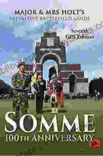 Somme 100th Anniversary (Major Mrs Holt S Definitive Battlefield Guide)