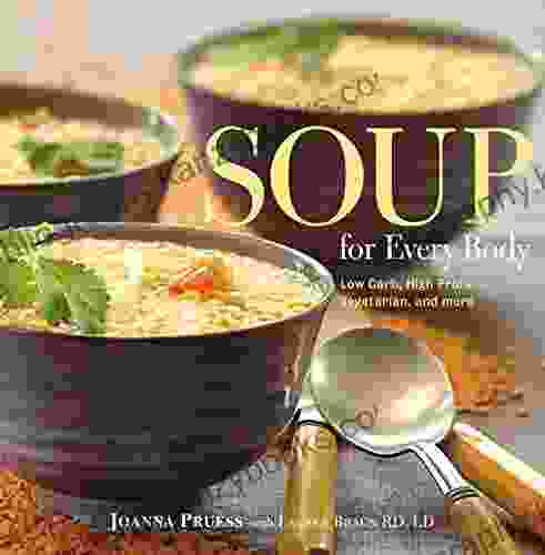 Soup For Every Body: Low Carb High Protein Vegetarian And More