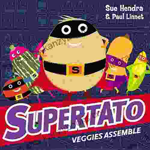 Supertato Veggies Assemble Sue Hendra