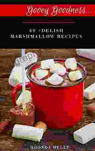 Gooey Goodness: 60 #Delish Marshmallow Recipes (60 Super Recipes 33)