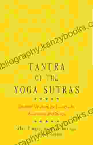 Tantra Of The Yoga Sutras: Essential Wisdom For Living With Awareness And Grace