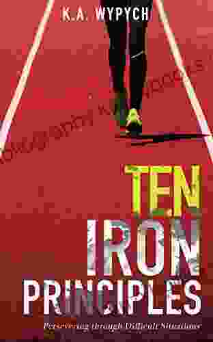 Ten Iron Principles: Persevering Through Difficult Situations