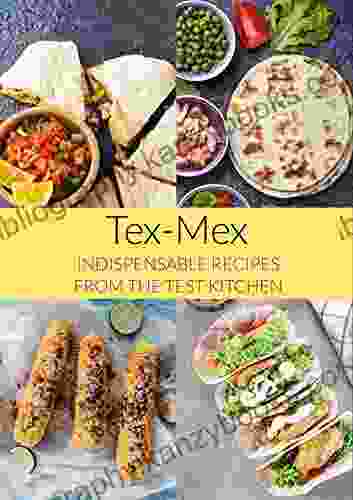 Tex Mex : Indispensable Recipes From The Test Kitchen