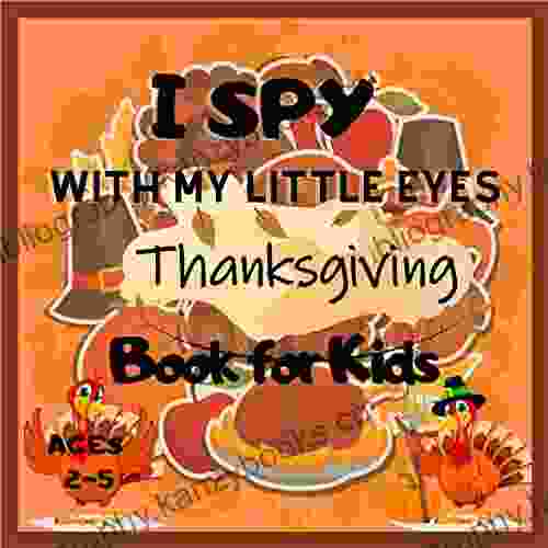 I Spy With My Little Eye Thanksgiving For Kids Ages 2 5: A Fun Learning Activity Picture And Guessing Game For Children Alphabets A Z Toddler Preschool Kindergarteners