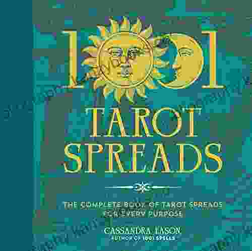 1001 Tarot Spreads: The Complete Of Tarot Spreads For Every Purpose