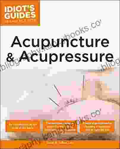 The Complete Idiot s Guide to Acupuncture Acupressure