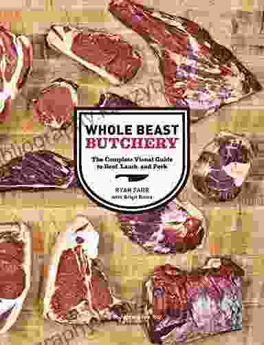 Whole Beast Butchery: The Complete Visual Guide To Beef Lamb And Pork