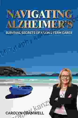 Navigating Alzheimer S: Survival Secrets Of A Long Term Carer