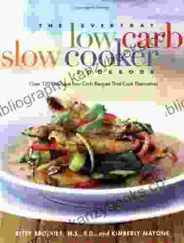 The Everyday Low Carb Slow Cooker Cookbook: Over 120 Delicious Low Carb Recipes That Cook Themselves