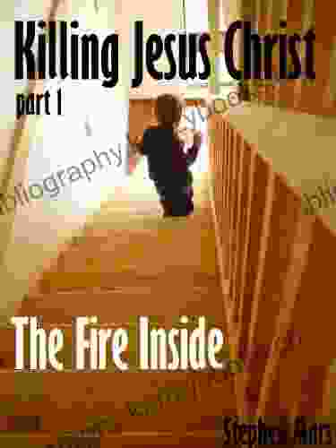 The Fire Inside (Killing Jesus Christ 1)