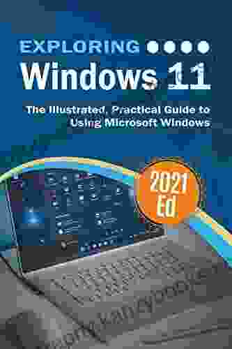 Exploring Windows 11: The Illustrated Practical Guide To Using Microsoft Windows (Exploring Tech 3)