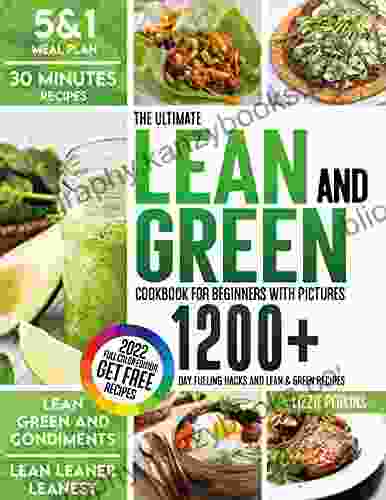 The Original Lean and Green Cookbook For Beginners: 1200 Days Fueling Hacks Lean and Green Recipes Lose Weight and Get in Shape by Harnessing the Power of the Healthy 5 1 Meal Plan + Bonus