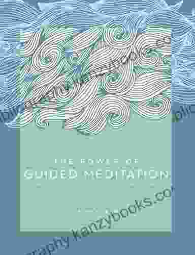 The Power Of Guided Meditation: Simple Practices To Promote Wellbeing (The Power Of )