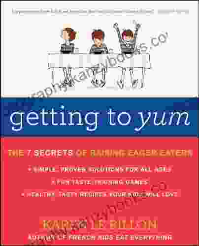 Getting To YUM: The 7 Secrets Of Raising Eager Eaters