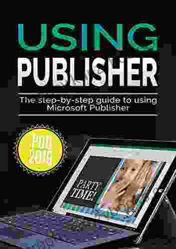 Using Publisher 2024: The Step By Step Guide To Using Microsoft Publisher 2024 (Using Microsoft Office 4)