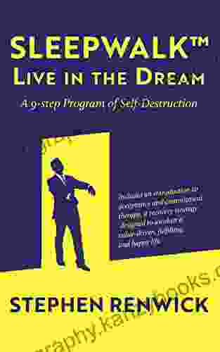 Sleepwalk Live in the Dream : A 9 step Program of Self Destruction