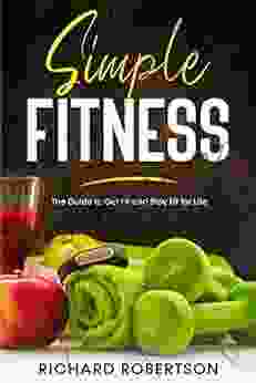 Simple Fitness: The Guide to Get Fit and Stay Fit for Life