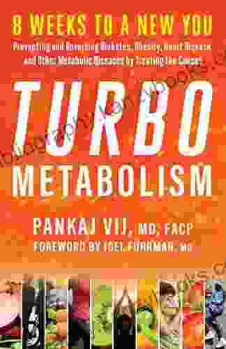 Turbo Metabolism: 8 Weeks To A New You: Preventing And Reversing Diabetes Obesity Heart Disease And Other Metabolic Diseases By Treating The Causes