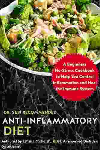 Dr Sebi Recommended Anti Inflammatory Diet: A Beginners No Stress Cookbook To Help You Control Inflammation And Heal The Immune System