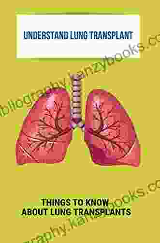 Understand Lung Transplant: Things To Know About Lung Transplants: Lung Transplant Survival Rates 2024