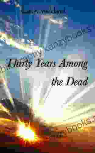 Thirty Years Among The Dead: The Supernatural Is Only The Natural Not Yet Understood