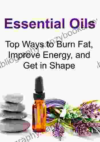 Essential Oils: Top Ways To Burn Fat Improve Energy And Get In Shape