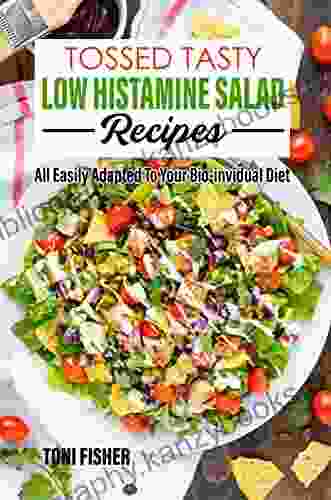 Tossed Tasty Low Histamine Salad RecipesAll Easily adapted to your bio invidual diet