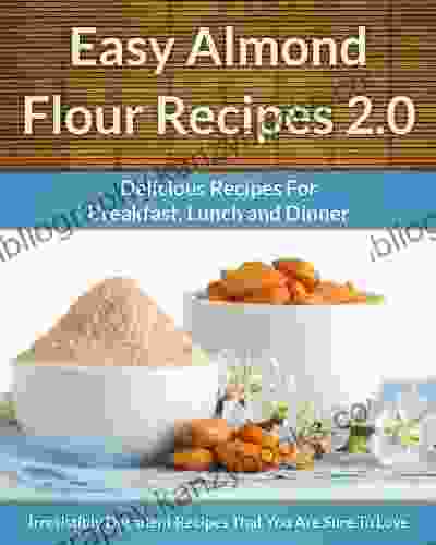 Easy Almond Flour Recipes 2 0 A Decadent Gluten Free Low Carb Alternative To Wheat (The Easy Recipe 31)