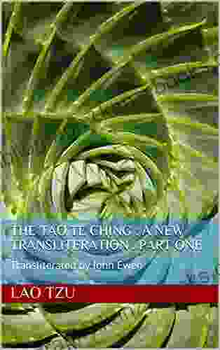 The Tao Te Ching : A New Transliteration Part One : Transliterated By John Ewen