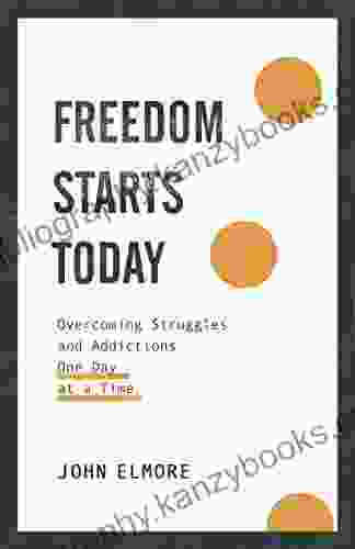 Freedom Starts Today: Overcoming Struggles and Addictions One Day at a Time