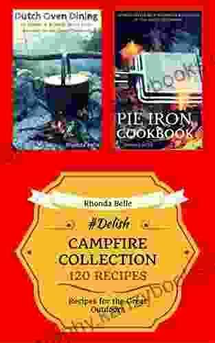 Campfire Collection (Dutch Ovens Pie Irons): 120 #Delish Recipes