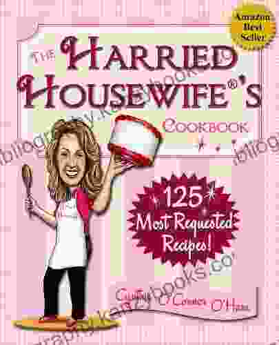 The Harried Housewife s Cookbook: 125 Most Requested Recipes