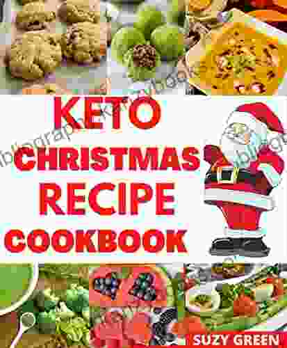 KETO CHRISTMAS RECIPE COOKBOOK: EASY AND DELICIOUS KETO INSTANT POT RECIPES TO BOOST WEIGHT LOSS AND ENSURE TOTAL BODY HEALING WITH KETO SURVIVAL GUIDE TO KEEP YOU ON TRACK DURING FESTIVE PERIODS