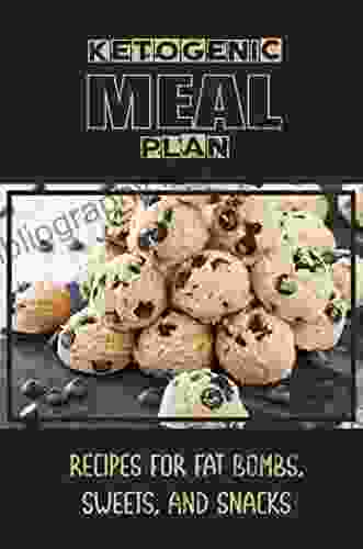 Ketogenic Meal Plan: Recipes For Fat Bombs Sweets And Snacks