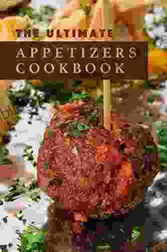 The Ultimate Appetizers Cookbook: EASY AND DELICIOUS RECIPES ILLUSTRATED