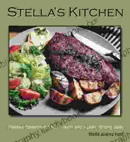 Stella S Kitchen: Creative Cooking For Fun Flavor And A Lean Strong Body