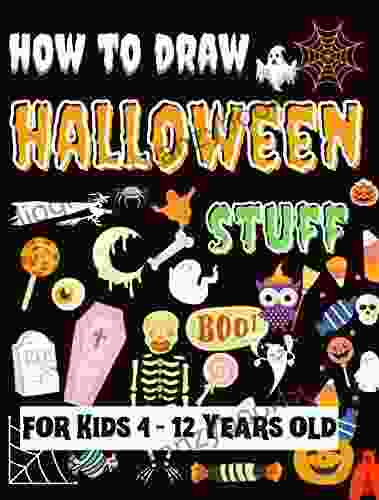 How to Draw Halloween Stuff for Kids 4 12 Years old: How to Draw Scary Stuff Ghosts Goblins Skeletons Witches Pumpkins and Many More