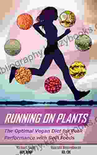 Running On Plants: The Optimal Vegan Diet For Peak Performance With Real Foods