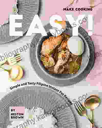 Make Cooking Easy : Simple And Tasty Filipino Instant Pot Recipes