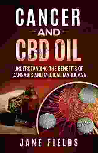 CANCER And CBD OIL: Understanding The Benefits Of Cannabis Medical Marijuana: The Natural Effective Chemical Free Treatment For Breast Prostate Lung Skin Colon And Brain Cancer