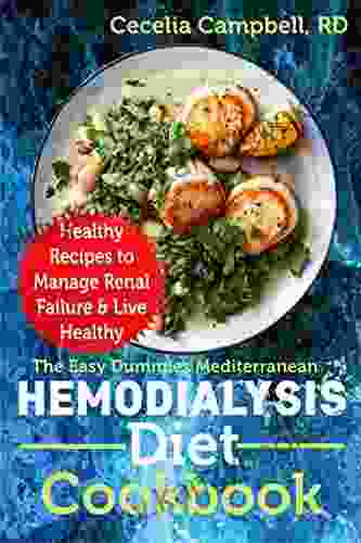 Easy Dummies Mediterranean Hemodialysis Diet Cookbook: Healthy Recipes To Manage Renal Failure Live Healthy