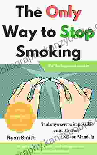 The Only Way To Stop Smoking: When Everything Else Has Failed