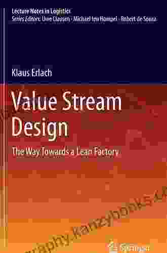 Value Stream Design: The Way Towards A Lean Factory (Lecture Notes In Logistics)