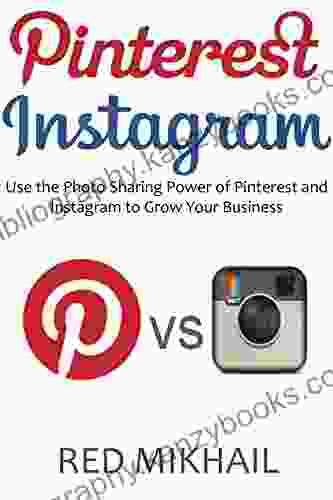 PINTEREST INSTAGRAM Bundle: Use The Photo Sharing Power Of Pinterest And Instagram To Grow Your Business