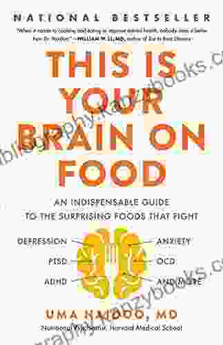 This Is Your Brain on Food: An Indispensable Guide to the Surprising Foods that Fight Depression Anxiety PTSD OCD ADHD and More (An Indispensible Anxiety PTSD OCD ADHD and More)