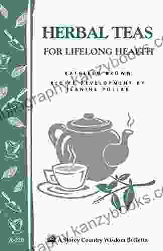 Herbal Teas for Lifelong Health: Storey s Country Wisdom Bulletin A 220 (Storey Country Wisdom Bulletin)