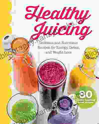 Healthy Juicing: Delicious And Nutritious Recipes For Energy Detox And Weight Loss (Love Food)