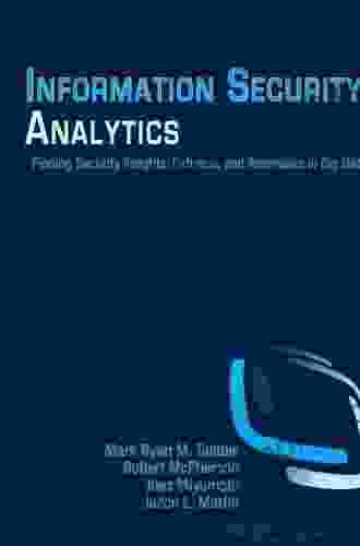 Information Security Analytics: Finding Security Insights Patterns And Anomalies In Big Data