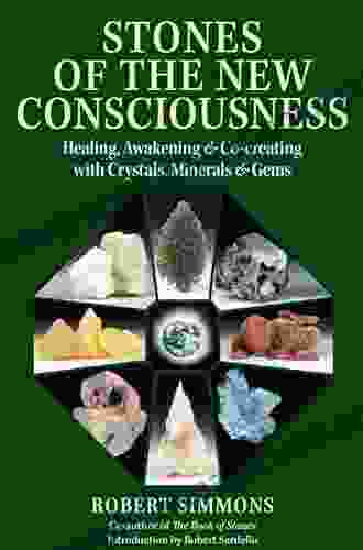 Stones Of The New Consciousness: Healing Awakening And Co Creating With Crystals Minerals And Gems